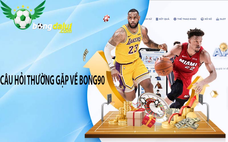 Câu hỏi thường gặp về Bong90