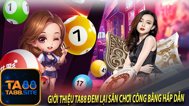 Giới thiệu Ta88 đem lại sân chơi công bằng hấp dẫn