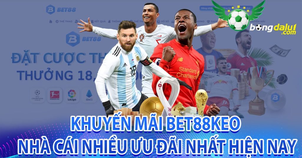 Khuyến mãi bet88keo nhà cái nhiều ưu đãi nhất hiện nay