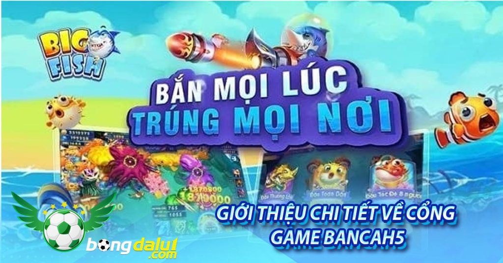 Giới thiệu chi tiết về cổng game Bancah5