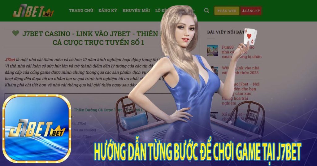 Hướng dẫn từng bước để chơi game tại J7Bet