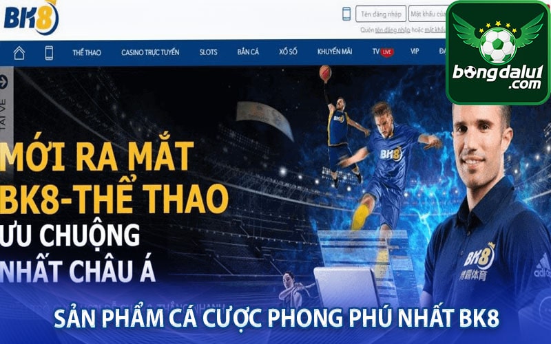 Sản phẩm cá cược phong phú nhất Bk8