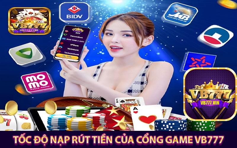 Tốc độ nạp rút tiền của cổng game vb777