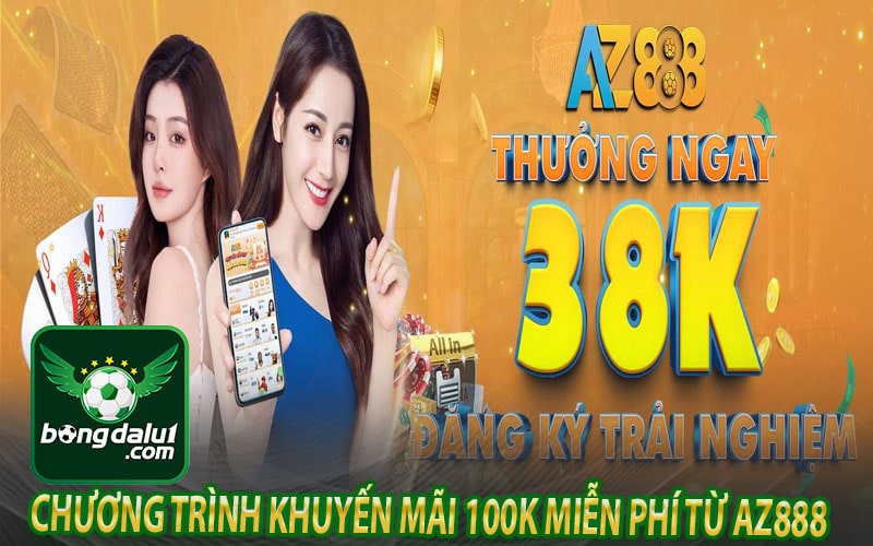 Chương trình khuyến mãi 100k miễn phí từ az888