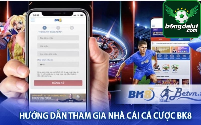 Hướng dẫn đăng ký gia nhập nhà cái cá cược bk8