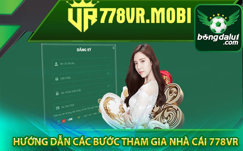 Hướng dẫn các bước tham gia trải nghiệm tại nhà cái 778vr