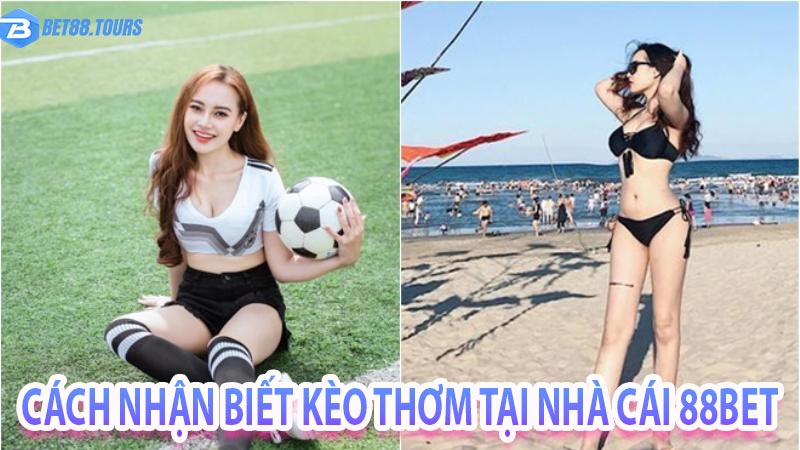 Cách nhận biết kèo thơm tại nhà cái 88bet