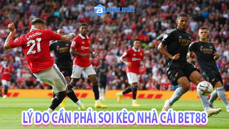 Lý do người chơi cần phải soi kèo bet88