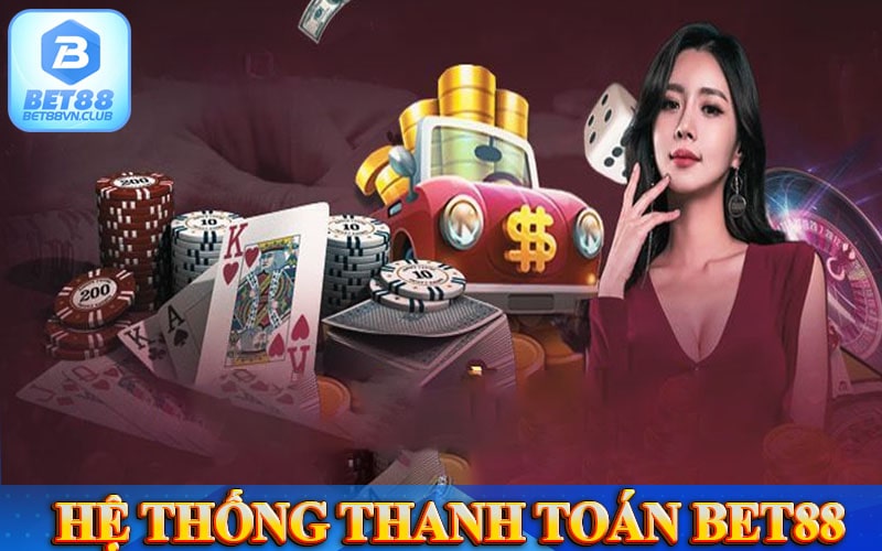 Khám phá hệ thống thanh toán mà nhà cái bet88 áp dụng 