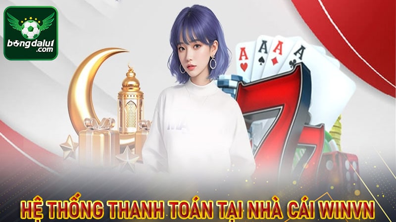 Hệ thống thanh toán được nhà cái winvn sử dụng 