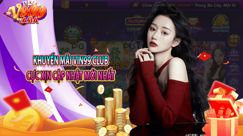 Khuyến mãi vin99 club cực xịn cập nhật mới nhất 