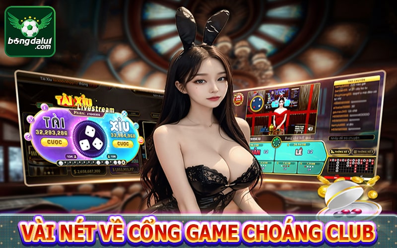 Vài nét về cổng game Choáng club