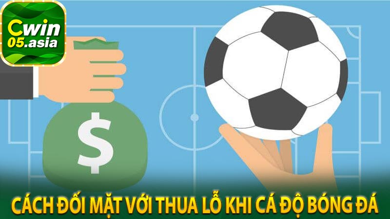 Cách đối mặt với thua lỗ khi cá độ bóng đá