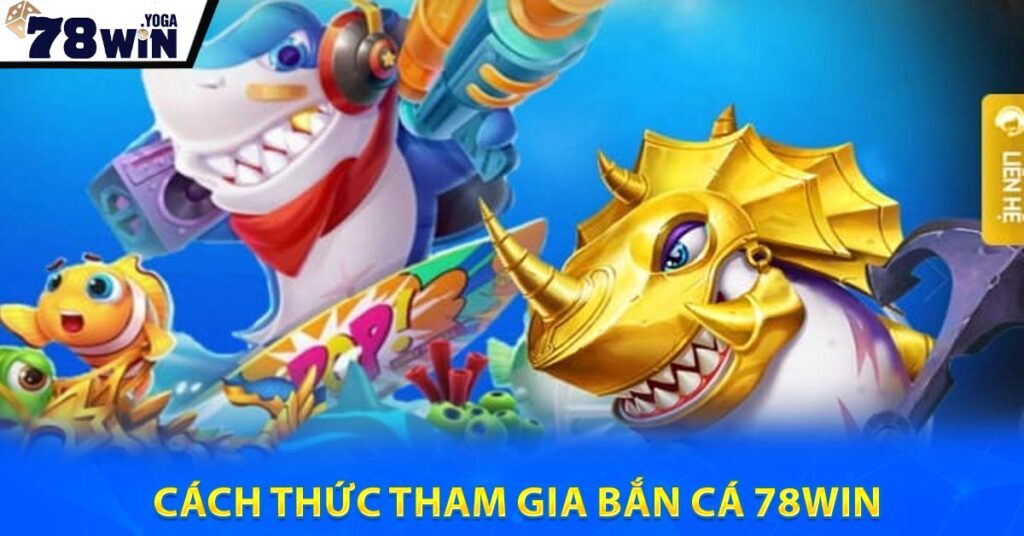 Cách thức tham gia Bắn cá 78WIN