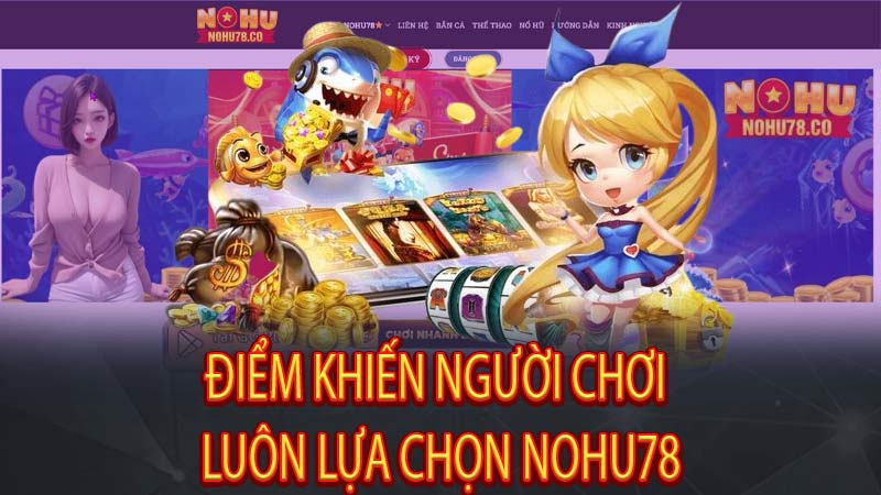 Điểm khiến người chơi luôn lựa chọn Nohu78