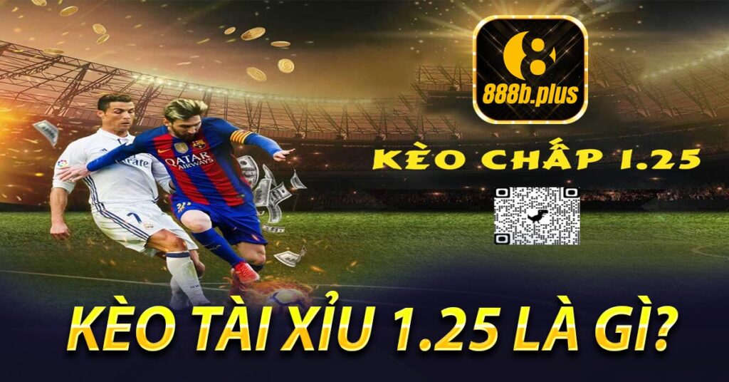 Kèo tài xỉu 1.25 là gì?