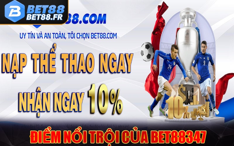 Những ưu điểm nổi trội của bet88347