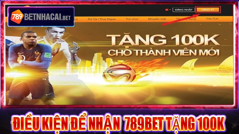 Những điều kiện để nhận thưởng 789bet tặng 100k 