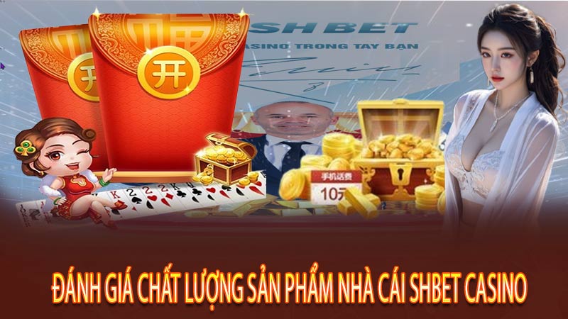 Đánh giá chất lượng sản phẩm nhà cái Shbet Casino