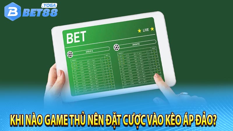 Khi nào game thủ nên đặt cược vào kèo áp đảo?