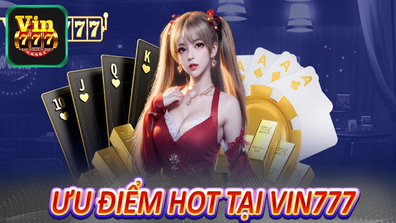 Những ưu điểm hot nhất tại sân chơi vin777 