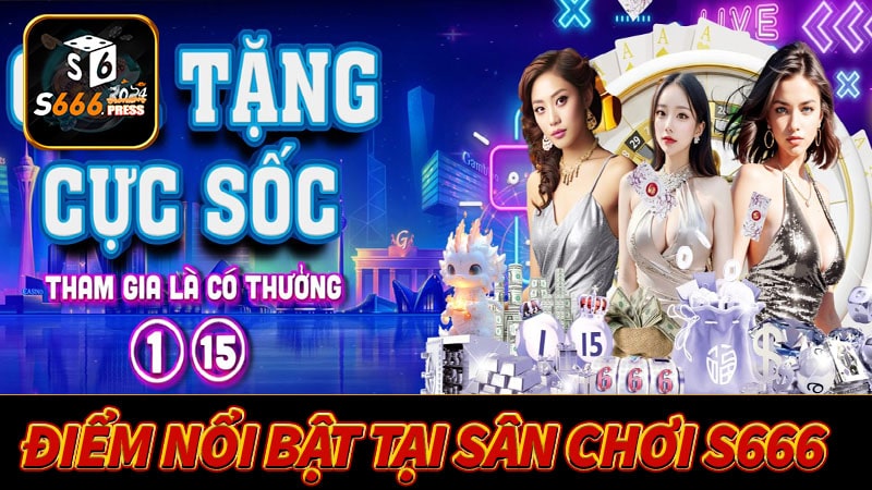 Những điểm nổi bật nhất tại sân chơi cá cược s666 