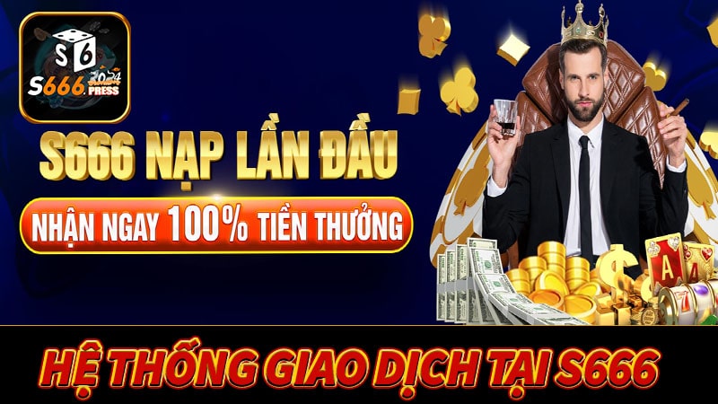 Hệ thống giao dịch tiện lợi với người dùng tại s666 