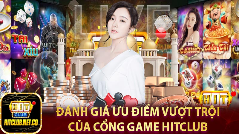 Đánh giá ưu điểm vượt trội của cổng game hitclub 