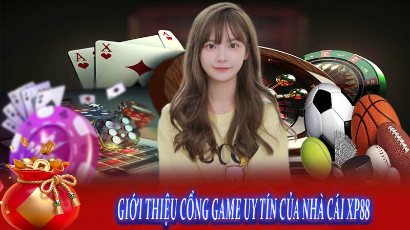 GIỚI THIỆU CỔNG GAME UY TÍN CỦA NHÀ CÁI Xp88