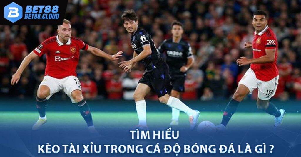 Tìm hiểu Kèo Tài Xỉu Trong Cá Độ Bóng Đá là gì ?