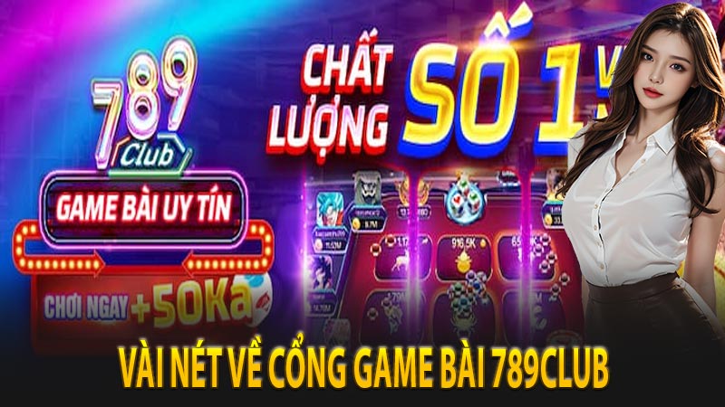 Vài nét về cổng game bài 789club