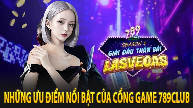 Những ưu điểm nổi bật có thể nói đến của cổng game bài 789club