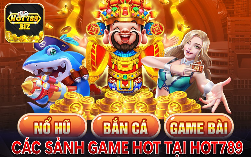 Một số sảnh game cá cược hot của hot789 