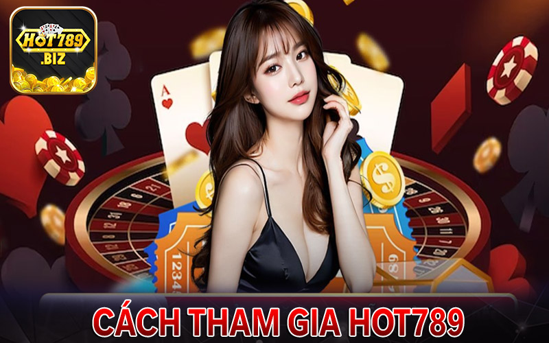 Hướng dẫn cách thức tham gia cá cược tại hot789