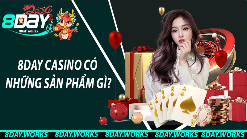 8Day Casino có những sản phẩm gì?