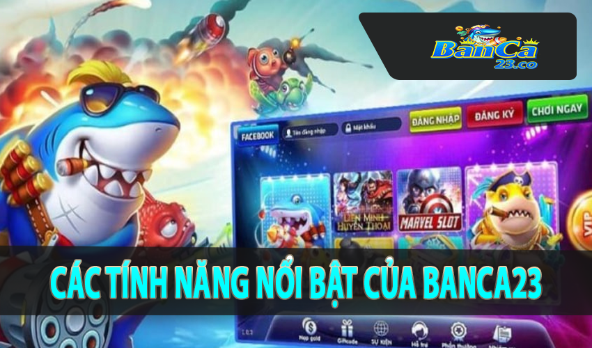 Các tính năng nổi bật của Banca23