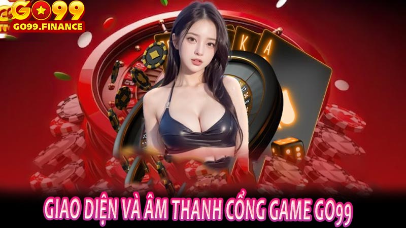 Giao Diện Và Âm Thanh Cổng Game Go99