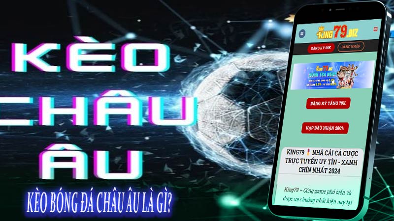 Kèo bóng đá châu Âu là gì?