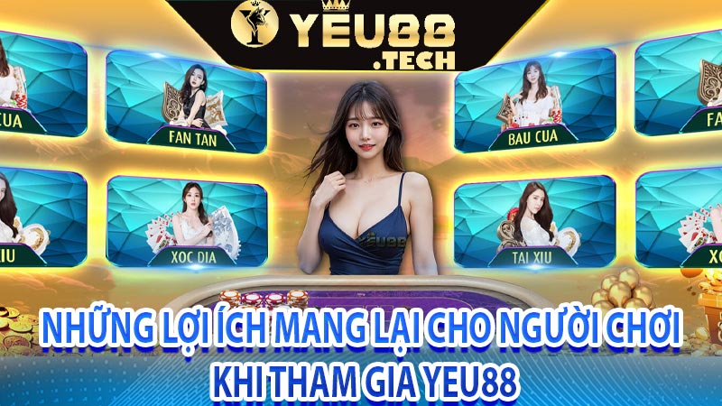 Những lợi ích mang lại cho người chơi khi tham gia Yeu88