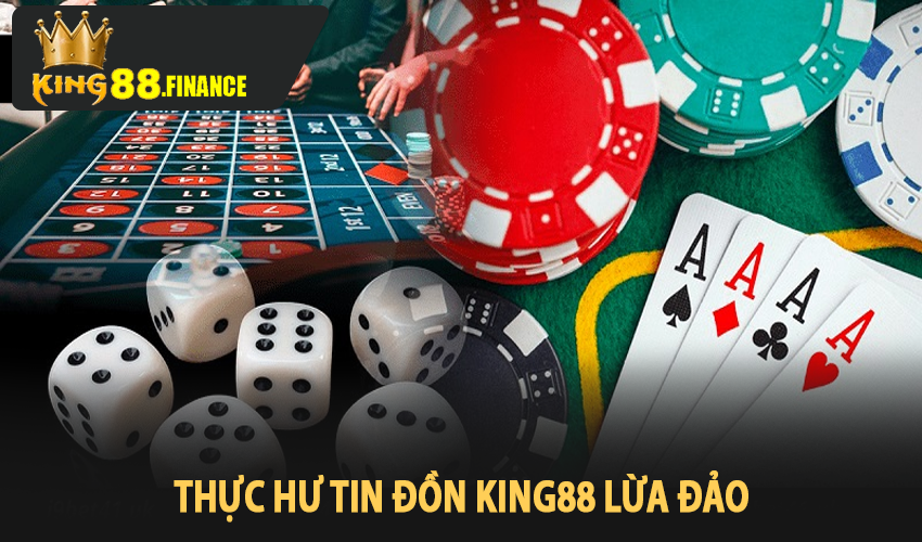 Thực hư tin đồn king88 lừa đảo