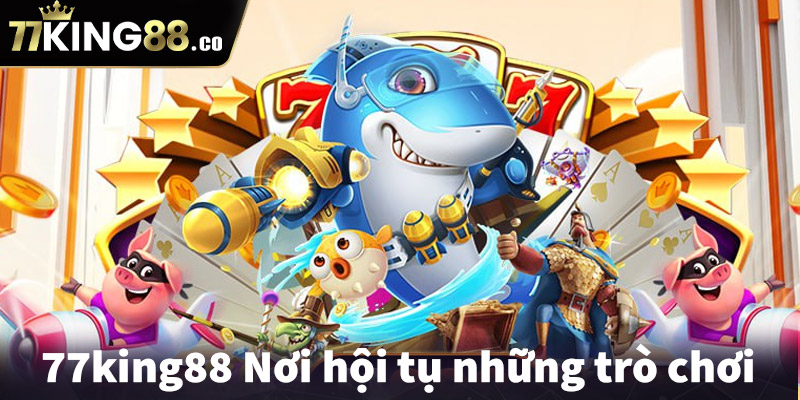 77king88 - Nơi hội tụ những trò chơi cá cược hấp dẫn nhất