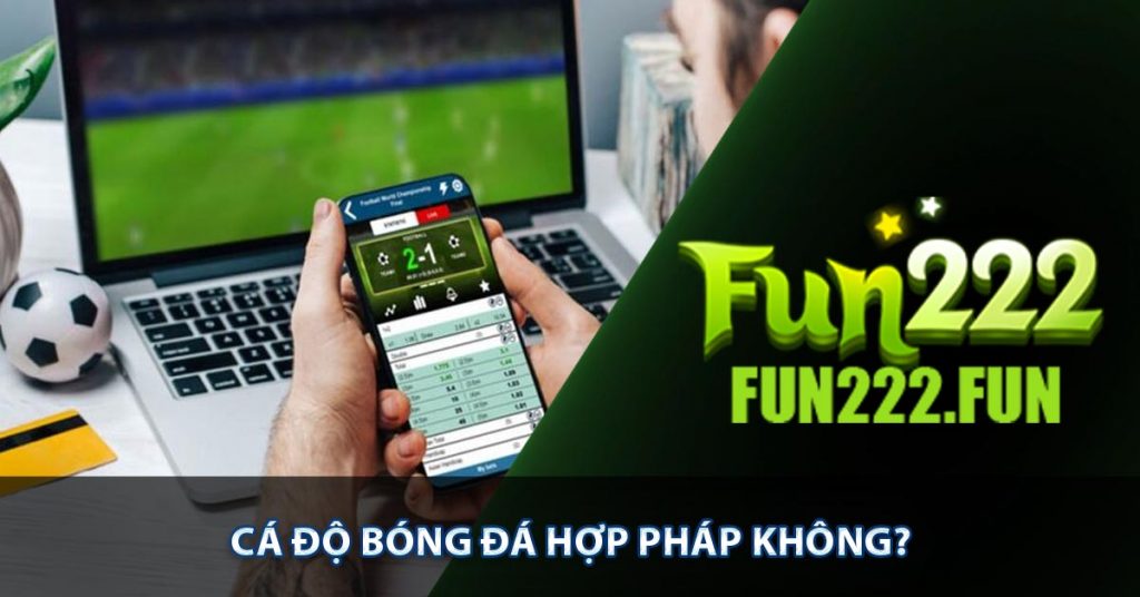 Cá độ bóng đá hợp pháp không?