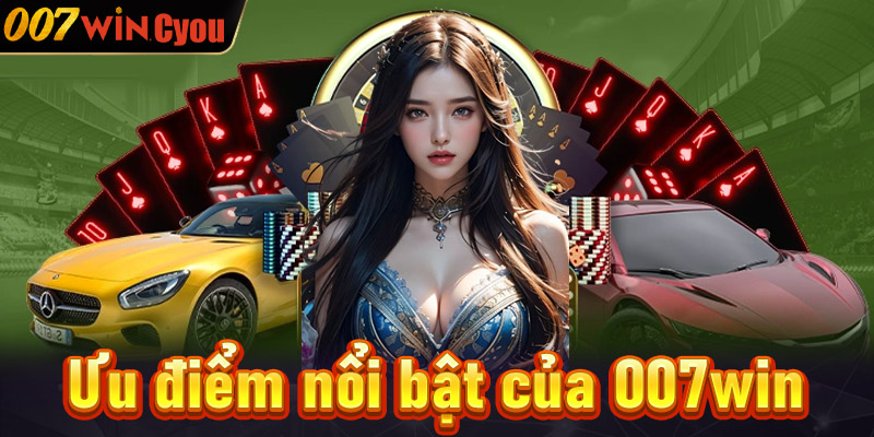 Ưu điểm nổi bật của nền tảng cá cược 007win