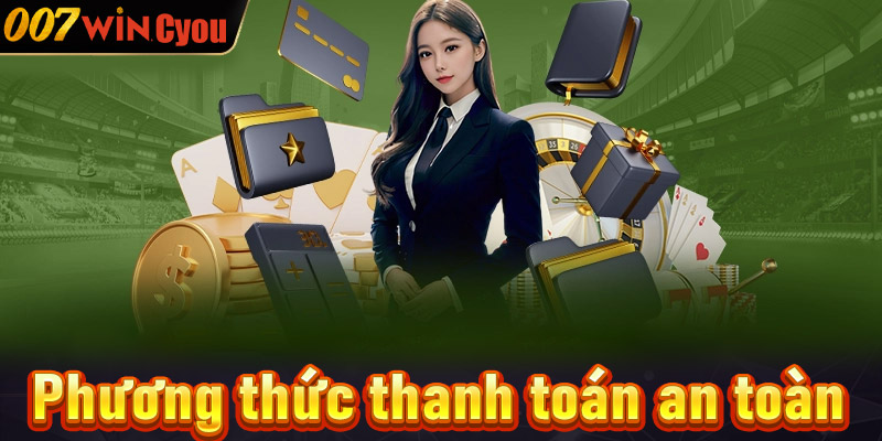 Phương thức thanh toán an toàn và tiện lợi trên 007win