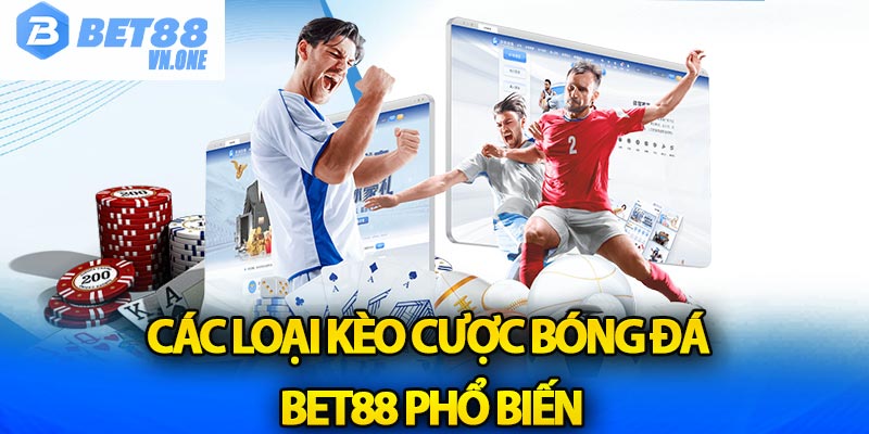 Các loại kèo cược bóng đá Bet88 phổ biến