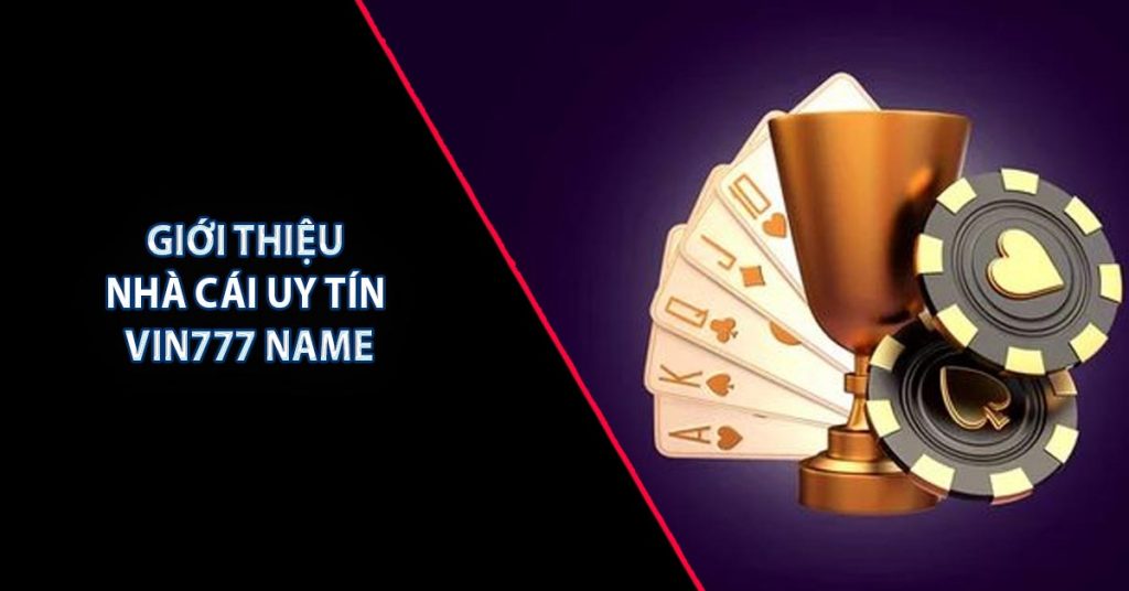 GIỚI THIỆU NHÀ CÁI UY TÍN Vin777 Name