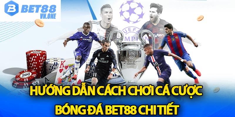 Hướng dẫn cách chơi cá cược bóng đá Bet88 chi tiết