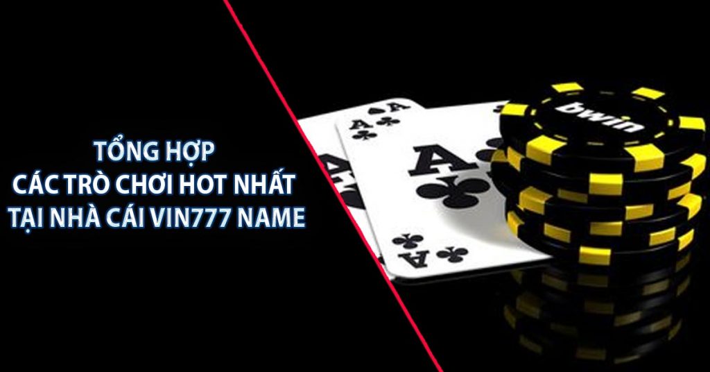 TỔNG HỢP CÁC TRÒ CHƠI HOT NHẤT TẠI NHÀ CÁI Vin777 name