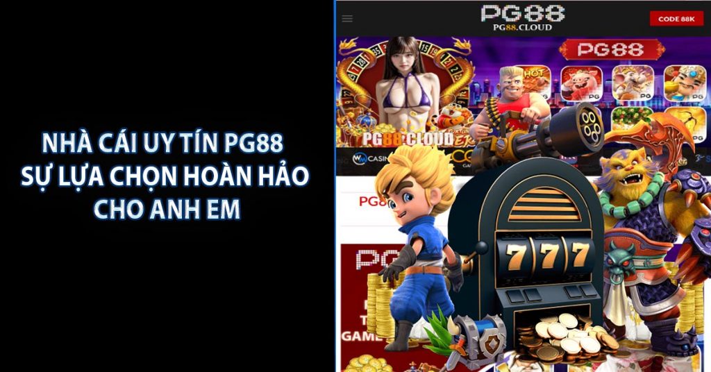 Nhà Cái Uy Tín PG88 - Sự Lựa Chọn Hoàn Hảo Cho Anh Em