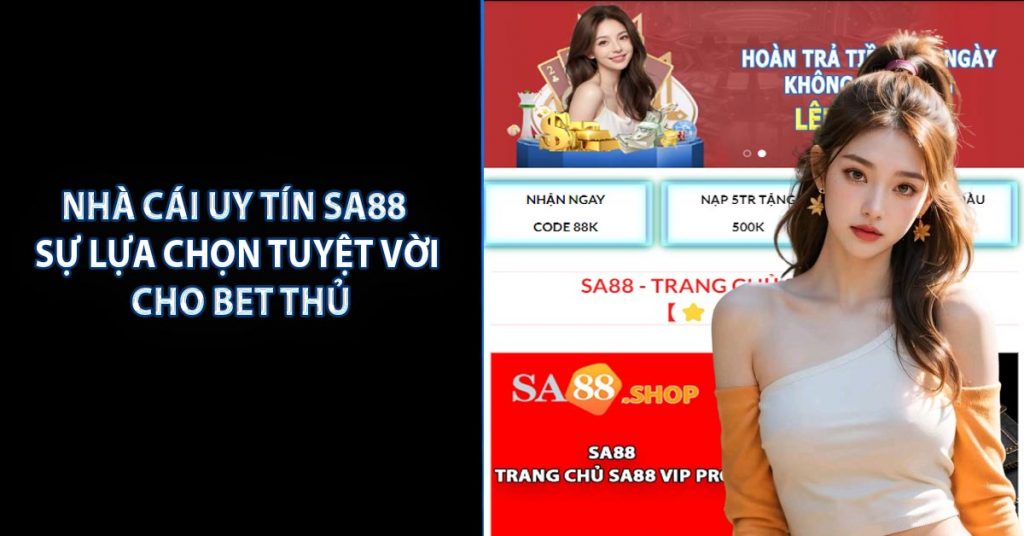 Nhà Cái Uy Tín SA88 - Sự Lựa Chọn Tuyệt Vời Cho Bet Thủ